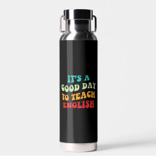 Es ist ein guter Tag, um Englisch zu unterrichten Trinkflasche