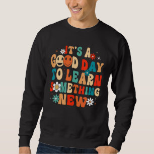 Es ist ein guter Tag, um etwas Neues zu lernen Gro Sweatshirt