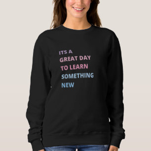 Es ist ein guter Tag, um etwas Neues zu lernen Gro Sweatshirt