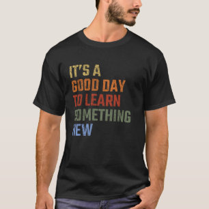 Es ist ein guter Tag, um etwas Neues zu lernen Leh T-Shirt