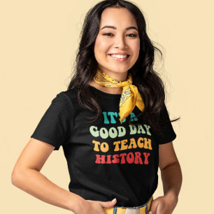 Es ist ein guter Tag, um Geschichte zu unterrichte T-Shirt