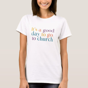 Es ist ein guter Tag, um in die Kirche zu gehen T-Shirt