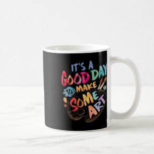 Es ist ein guter Tag, um Kunst zu machen Künstler Kaffeetasse
