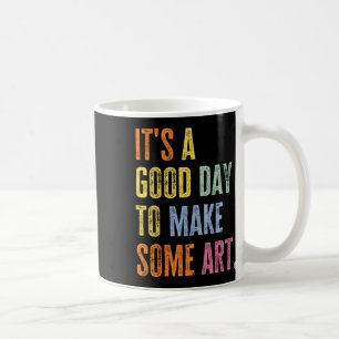 Es ist ein guter Tag, um Kunst zu machen Lustiger  Kaffeetasse