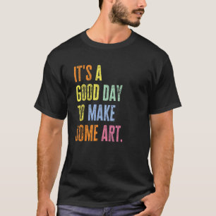 Es ist ein guter Tag, um Künstler Lehrer Maler zu T-Shirt