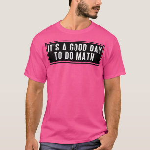Es ist ein guter Tag, um Mathe 5 zu machen T-Shirt