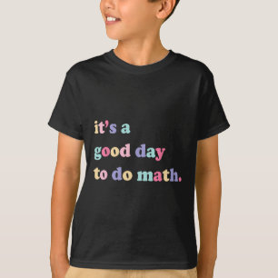 Es ist ein guter Tag, um Mathe für Lehrer auf dem T-Shirt