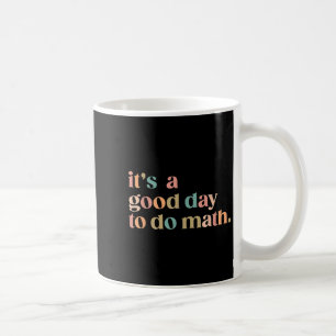 Es ist ein guter Tag, um Mathe wieder zum Lehrer d Kaffeetasse