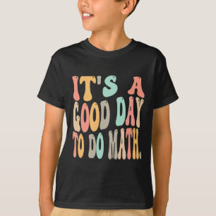 Es ist ein guter Tag, um Mathe zu machen, für Math T-Shirt