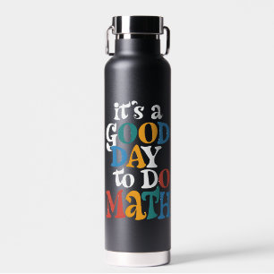Es ist ein guter Tag, um Mathematik-Lehrerin inspi Trinkflasche