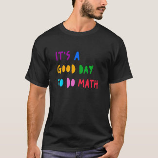 Es Ist Ein Guter Tag, Um Mathematik Schüler Lehrer T-Shirt