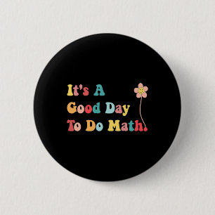 Es ist ein guter Tag, um Mathematiklehrern Frauen Button