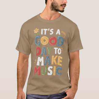 Es ist ein guter Tag, um Musik zu machen Musik Mus T-Shirt