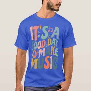 Es ist ein guter Tag, um Musik zu machen Musiker B T-Shirt