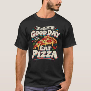 Es ist ein guter Tag, um Pizza zu essen T-Shirt