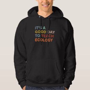 Es ist ein guter Tag, um Professor Ökologie-Lehrer Hoodie