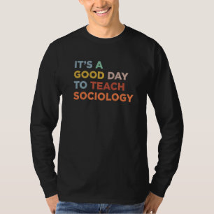 Es ist ein guter Tag, um Professor Soziologie zu u T-Shirt