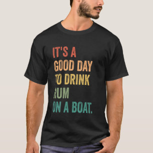 Es ist ein guter Tag, um Rum auf einem Boot zu tri T-Shirt