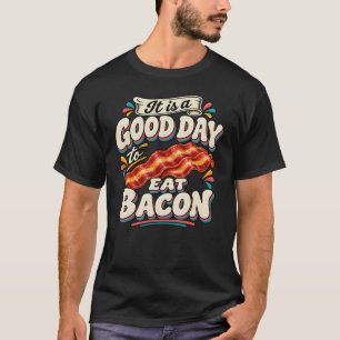 Es ist ein guter Tag, um Speck zu essen T-Shirt