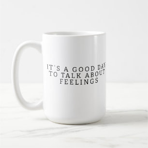 Es ist ein guter Tag, um über Gefühle zu sprechen Kaffeetasse