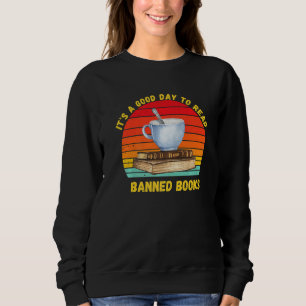 Es ist ein guter Tag, verbotene Bücher zu lesen Sweatshirt