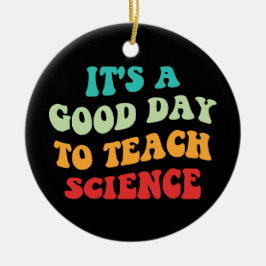Es ist ein guter Tag, Wissenschaft zu lehren Keramik Ornament