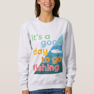 Es ist ein guter Tag zum Angeln Sweatshirt