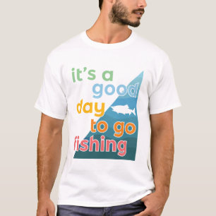 Es ist ein guter Tag zum Angeln T-Shirt