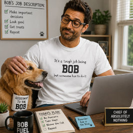 Es ist ein harter Job, Bob zu sein T-Shirt