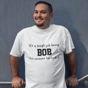 Es ist ein harter Job, Bob zu sein T-Shirt