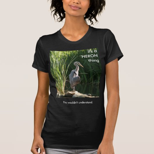 Es ist ein Heron-Ding T-Shirt (Vorderseite)