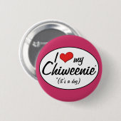 Es ist ein Hund! I Liebe mein Chiweenie Button (Vorne & Hinten)