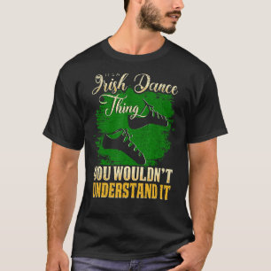 Es ist ein irisches Tanz, das man nicht verstehen T-Shirt