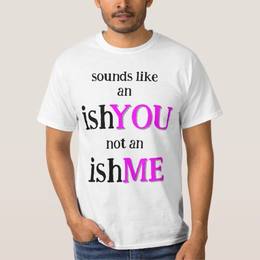 Es ist ein IshYOU T-Shirt (Vorderseite)
