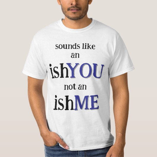 Es ist ein IshYOU T-Shirt (Vorderseite)
