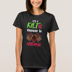 Es ist ein Kilt und die Antwort ist Nichts Scho T-Shirt