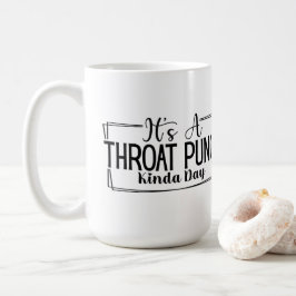 Es ist ein Kinda-Tag mit dem Throat-Punch Kaffeetasse