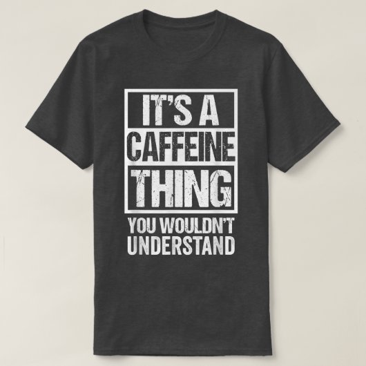 Es ist ein Koffein, was man Kaffee nicht verstehen T-Shirt (Design vorne)