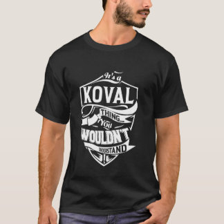 Es ist ein KOVAL-Geschenk T-Shirt