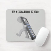 "Es ist ein Kreuz, das ich tragen muss." Mousepad (Mit Mouse)