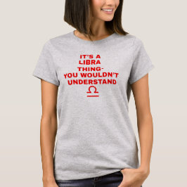 Es ist ein Libra Thing Astrologie T - Shirt