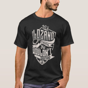 Es ist ein LOZANO-Ding, das man nicht verstehen wü T-Shirt