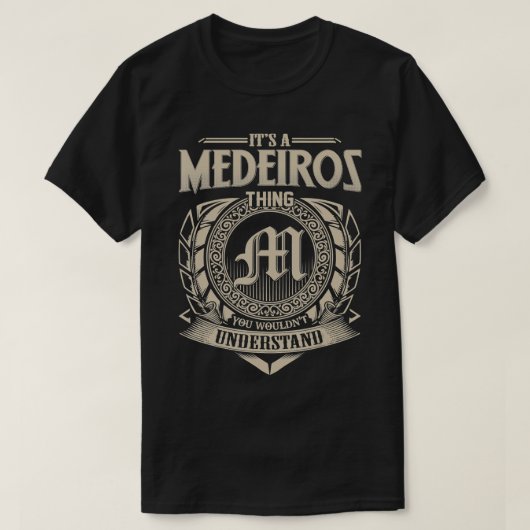 Es ist ein MEDEIROS, das Sie nicht verstehen, Name T-Shirt (Design vorne)