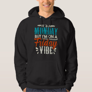 Es ist ein Montag, aber ich bin auf einem Freitags Hoodie
