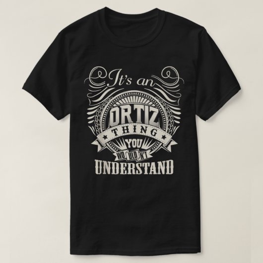 Es ist ein ORTIZ, das Sie Personalisiert verstehen T-Shirt (Design vorne)