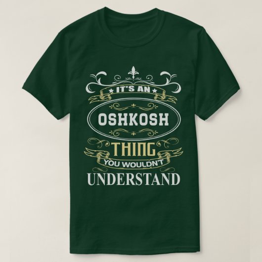 Es ist ein Oshkosh, den Sie nicht verstehen würden T-Shirt (Design vorne)