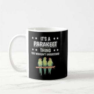 Es ist ein Parakeet Thing Funny Quote Vogel Parake Kaffeetasse