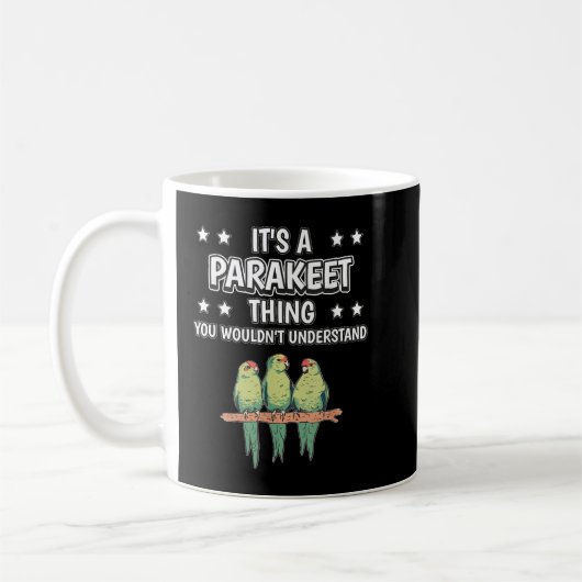 Es ist ein Parakeet Thing Funny Quote Vogel Parake Kaffeetasse (Links)