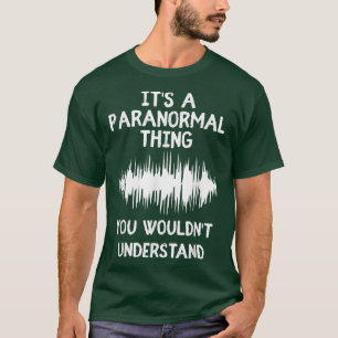 Es ist ein paranormaler, Spuk Inve der Geisterjagd T-Shirt