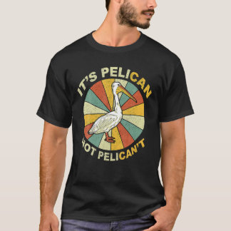 Es ist ein Pelikan, nicht Pelikan, nicht Niedlich T-Shirt
